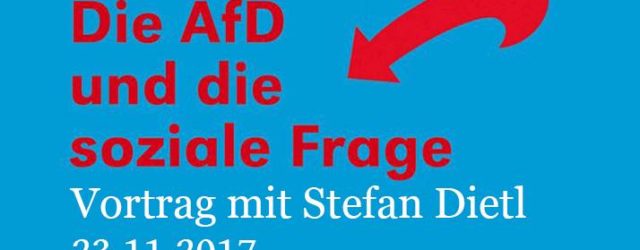 Die AfD und die soziale Frage, Vortrag mit Stefan Dietl, 23.11.2017
